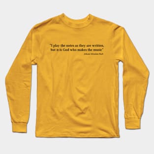 Bach quote | Black | I play the notes as they are written Long Sleeve T-Shirt